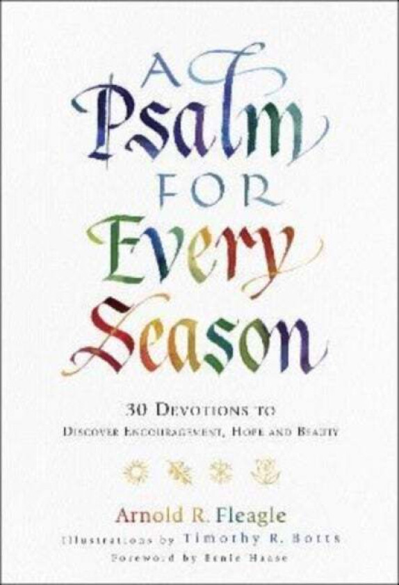 A Psalm for Every Season - 30 Devotions to Discover Encouragement, Hope and Beauty av Arnold R. Fleagle, Timothy Botts, Ernie Haase