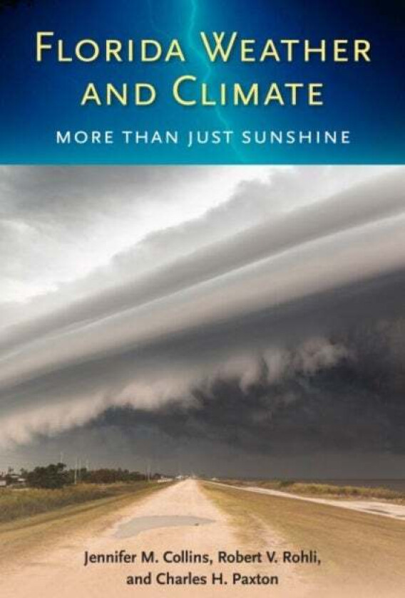 Florida Weather and Climate av Jennifer M. Collins, Robert V. Rohli, Charles H. Paxton