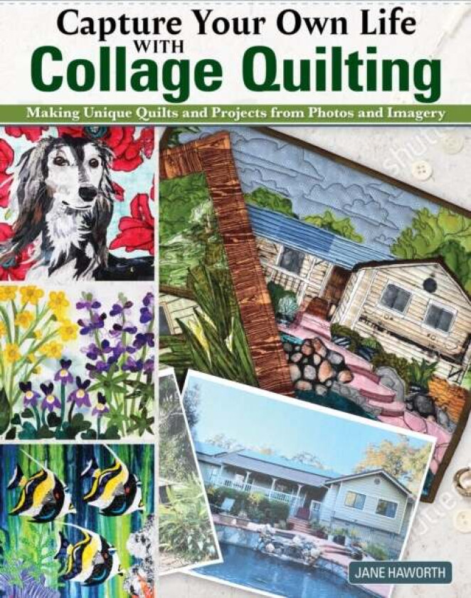 Capture Your Own Life with Collage Quilting av Jane Haworth