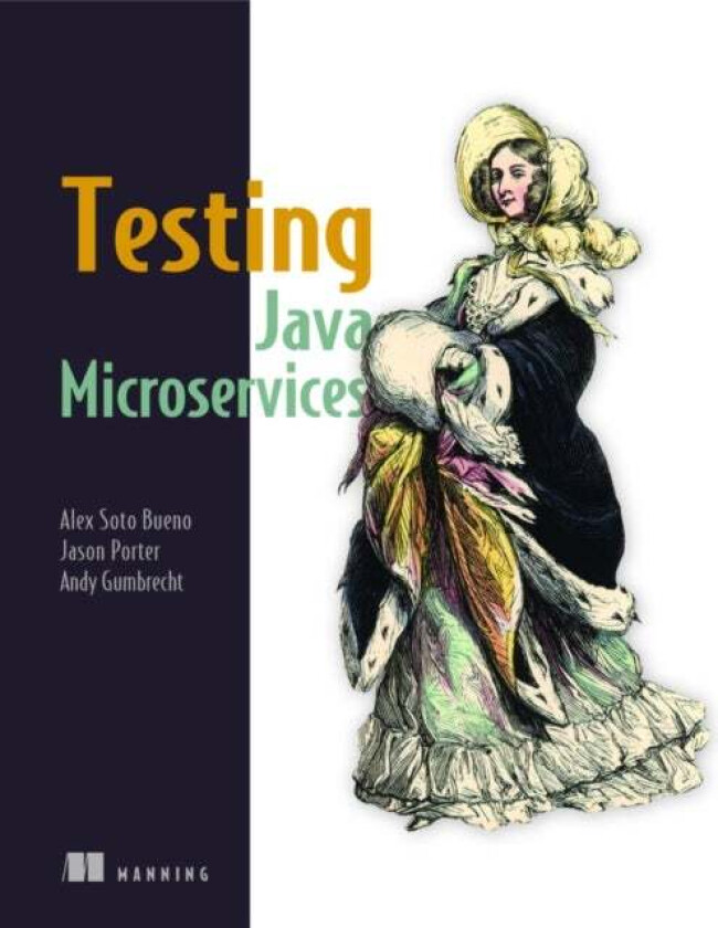 Testing Java Microservices av Alex Soto Bueno, Jason Porter, Andy Gumbrecht (Autoren)