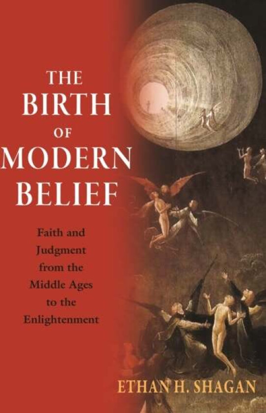 The Birth of Modern Belief av Ethan H. Shagan