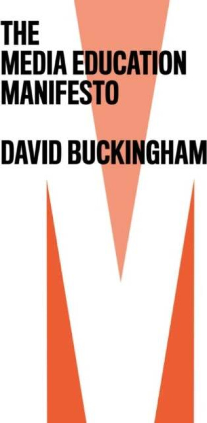 The Media Education Manifesto av David (Institute of Education University of London) Buckingham