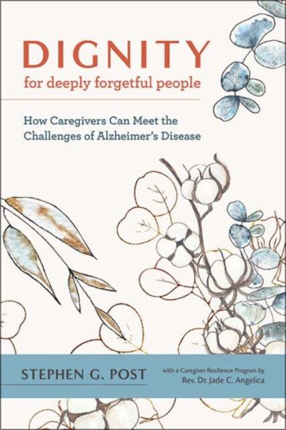 Dignity for Deeply Forgetful People av Stephen G. (Director Center of Medical Humanities Compassionate Care and Bioethics Stony Brook University Medic