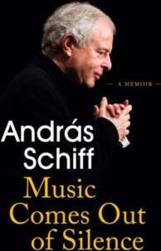 Music Comes Out of Silence av Andras Schiff
