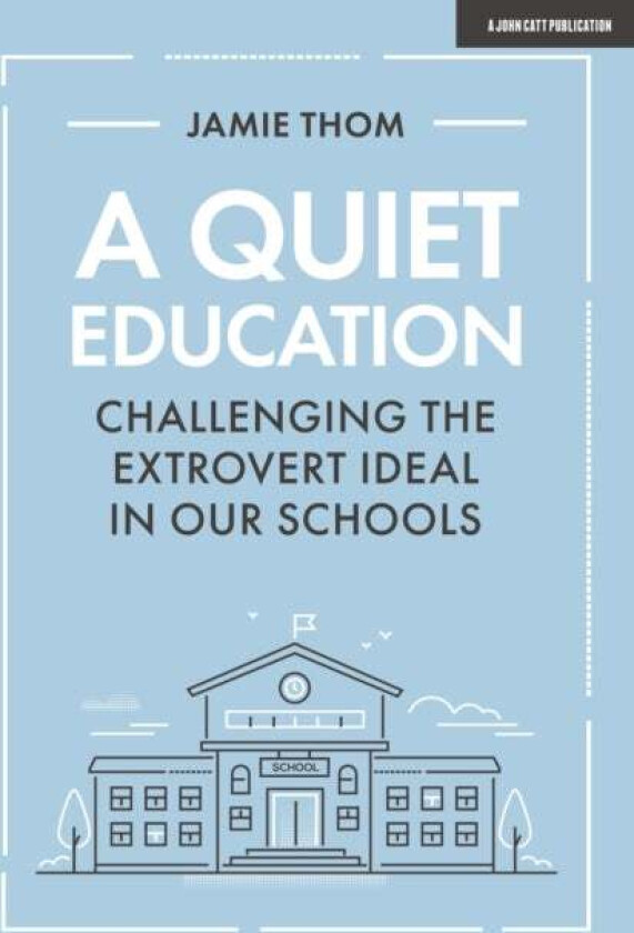 A Quiet Education: Challenging the extrovert ideal in our schools av Jamie Thom
