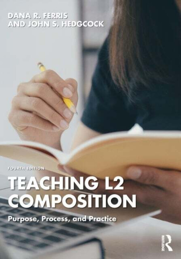 Teaching L2 Composition av Dana R. (University of California Davis USA) Ferris, John S. Hedgcock
