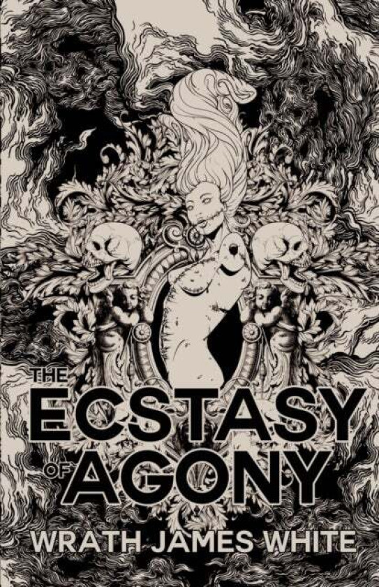The Ecstacy of Agony av Wrath James White