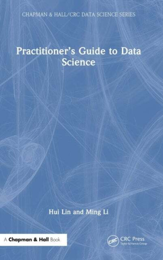 Practitioner's Guide to Data Science av Hui Lin, Ming Li