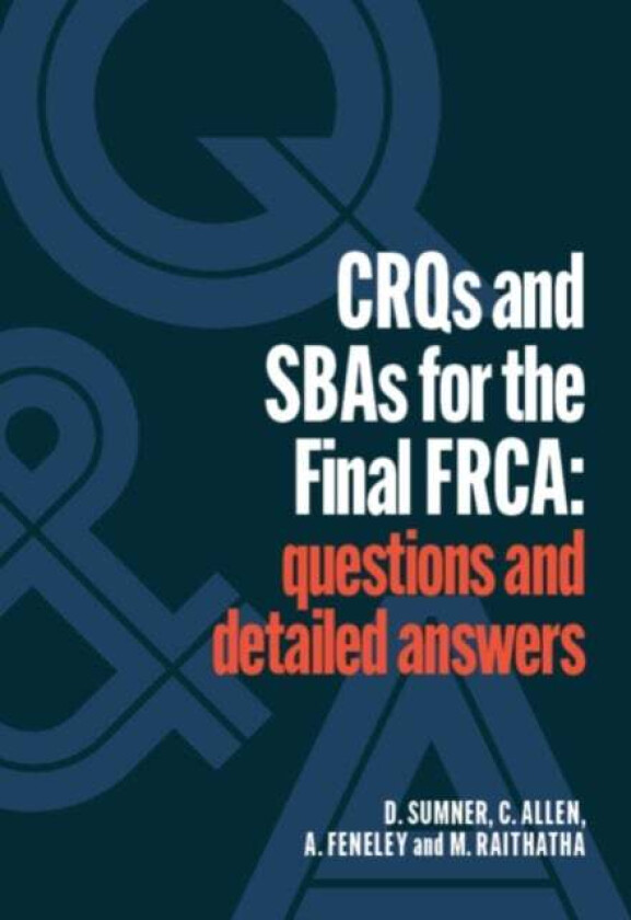 CRQs and SBAs for the Final FRCA av Daniel Sumner, Catherine Allen, Andrew Feneley, Mehul Raithatha