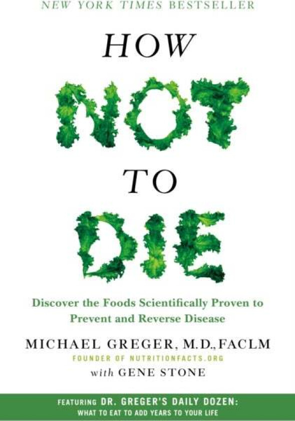 How Not to Die av M.D. FACLM Michael Greger, Gene Stone