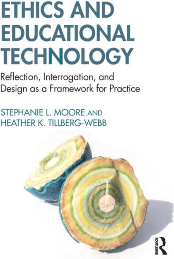 Ethics and Educational Technology av Stephanie L. Moore, Heather K. Tillberg-Webb