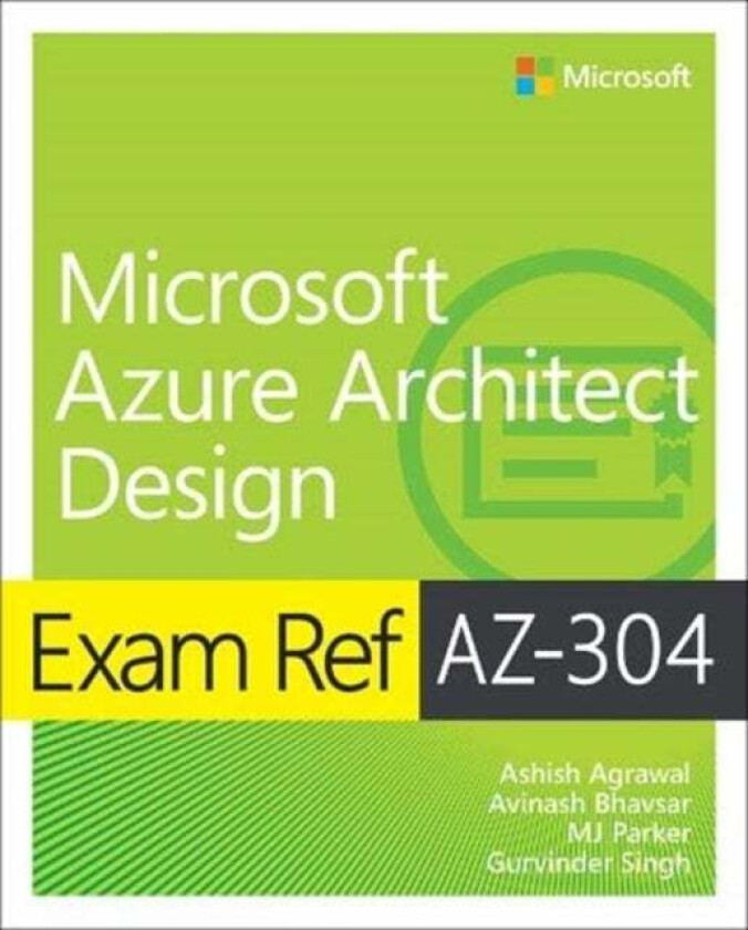 Exam Ref AZ-304 Microsoft Azure Architect Design av Ashish Agrawal, Avinash Bhavsar, MJ Parker, Gurvinder Singh