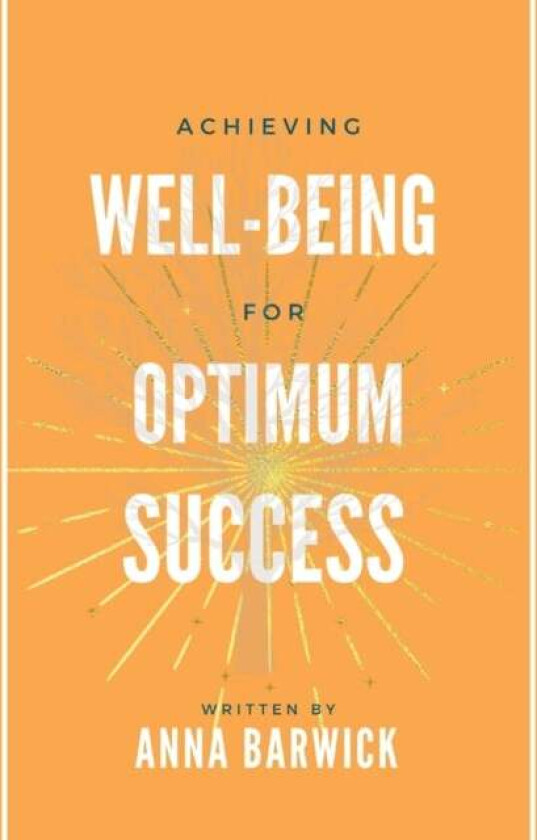 Achieving Well-being for Optimum Success av Barwick