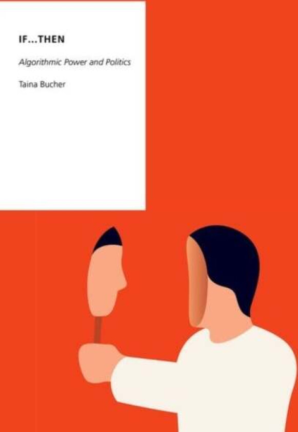 If...Then av Taina (Assistant Professor of Communication and IT Assistant Professor of Communication and IT University of Copenhagen) Bucher