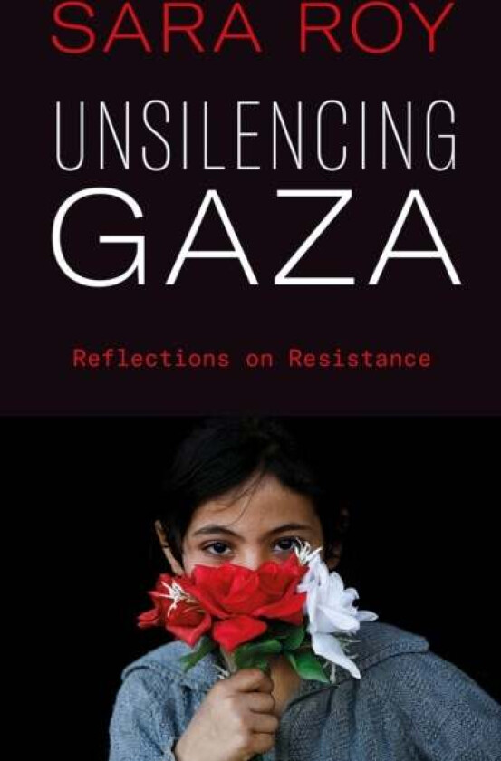 Unsilencing Gaza av Sara Roy