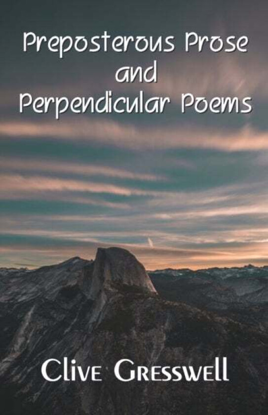 Preposterous Prose and Perpendicular Poems av Clive Gresswell