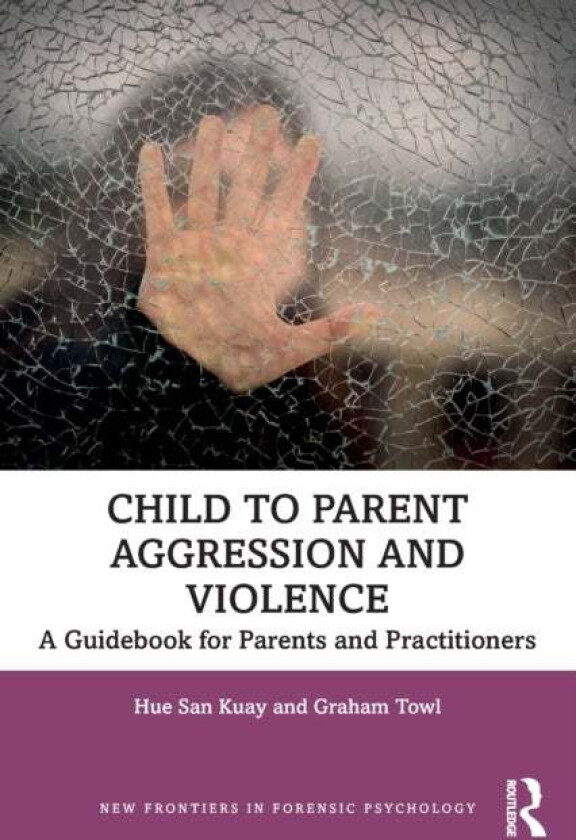 Child to Parent Aggression and Violence av Hue San Kuay, Graham Towl