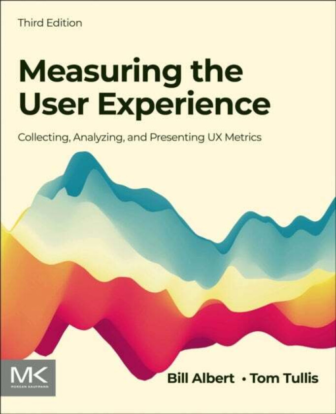 Measuring the User Experience av Bill (Director Design and Usability Center Bentley University USA) Albert, Tom (Senior Vice President of User Experie