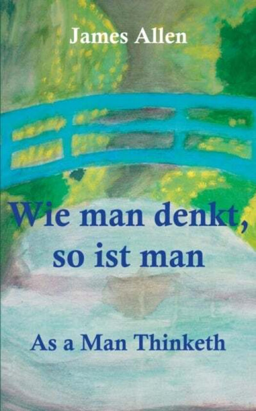 Wie man denkt, so ist man av James Allen