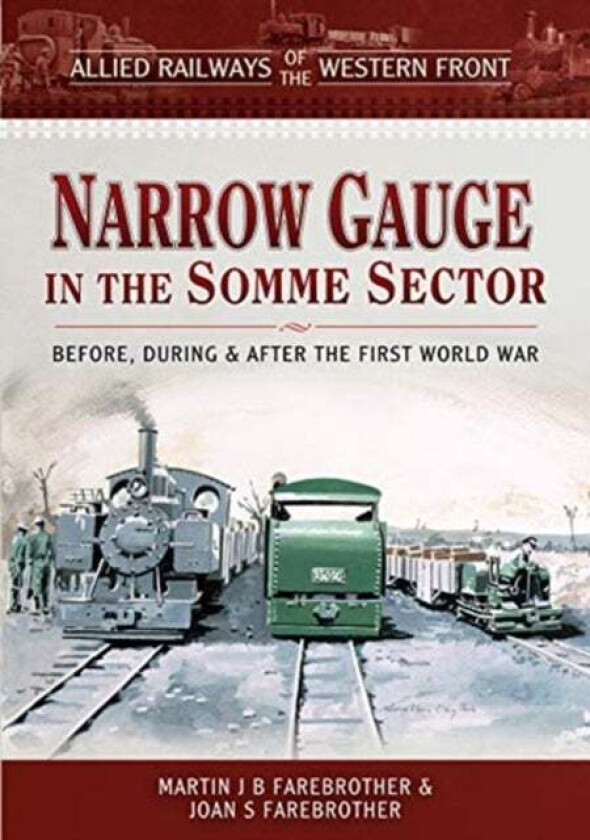 Allied Railways of the Western Front - Narrow Gauge in the Somme Sector av Martin J B Farebrother, Joan S Farebrother