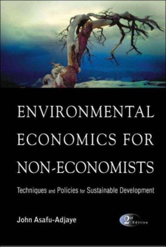 Environmental Economics For Non-economists: Techniques And Policies For Sustainable Development (2nd av John (Univ Of Queensland Australia) Asafu-adja