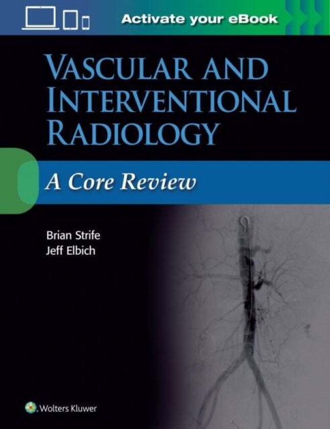 Vascular and Interventional Radiology: A Core Review av Brian MD Strife, Jeffrey Elbich