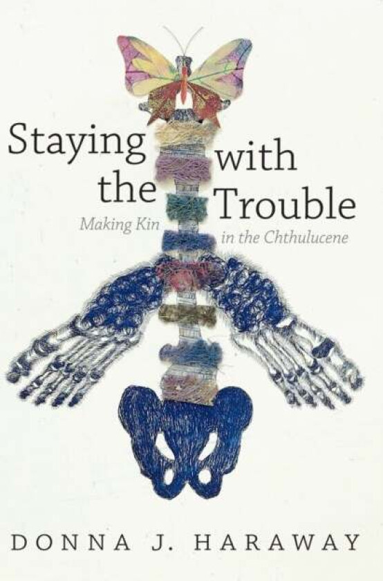 Staying with the Trouble av Donna J. Haraway