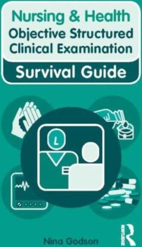 Nursing & Health Survival Guide: Objective Structured Clinical Examination (OSCE) av Nina Godson, Kelly Ryan