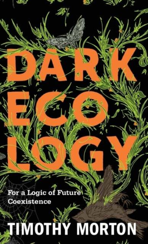 Dark Ecology av Timothy Morton