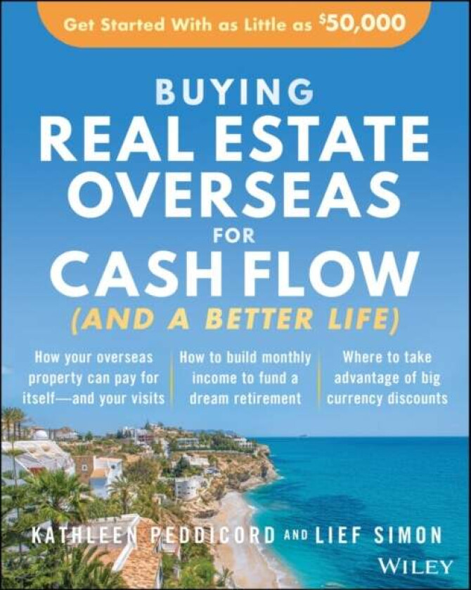 Buying Real Estate Overseas For Cash Flow (And A Better Life) av Kathleen Peddicord, Lief Simon