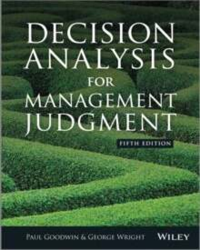Decision Analysis for Management Judgment av Paul (Bristol Business School) Goodwin, George (Bristol Business School) Wright