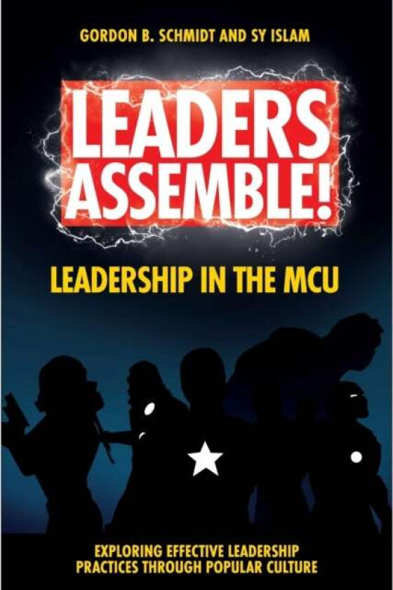 Leaders Assemble! Leadership in the MCU av Gordon B. (University of Louisiana Monroe USA) Schmidt, Sy (Farmingdale State College USA) Islam