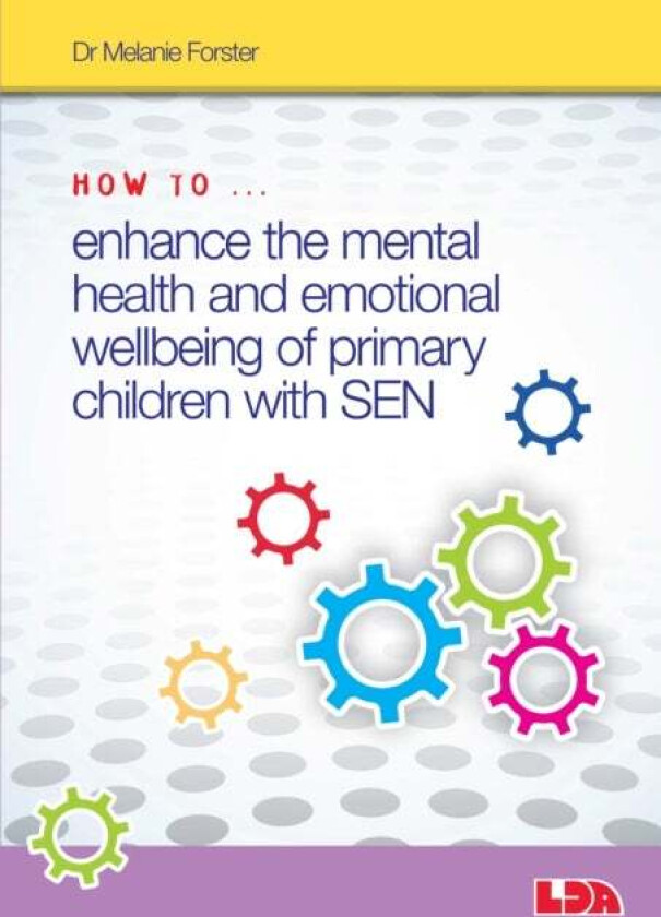 How to Enhance the Mental Health and Emotional Wellbeing of Primary Children with SEN av Melanie Forster