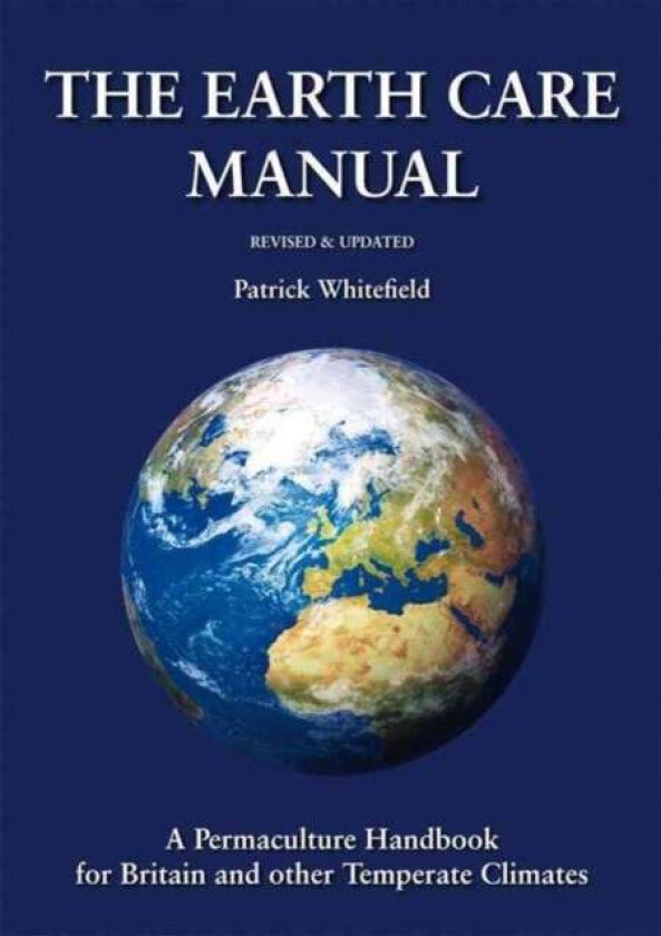 The Earth Care Manual av Patrick Whitefield