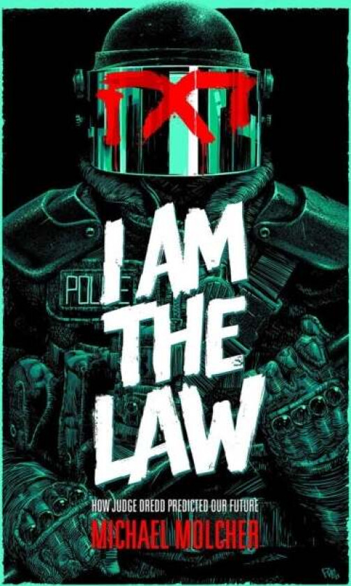 I am the Law: How Judge Dredd Predicted Our Future av Michael Molcher