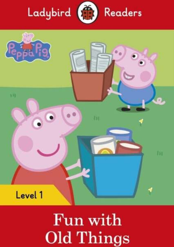 Peppa Pig: Fun with Old Things - Ladybird Readers Level 1