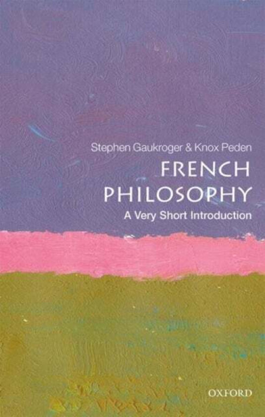 French Philosophy: A Very Short Introduction Av Stephen (University Of Sydney) Gaukroger, Peden
