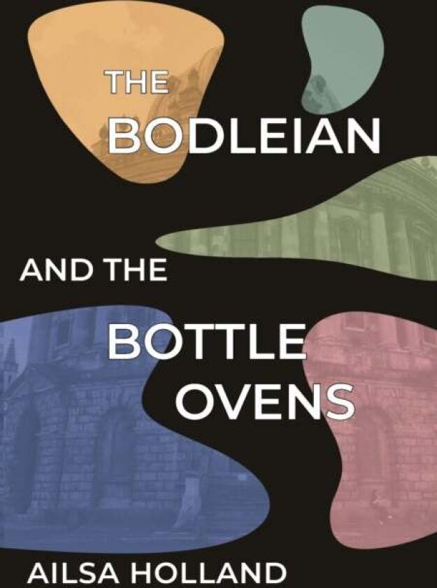The Bodleian and the Bottle Ovens av Ailsa Holland