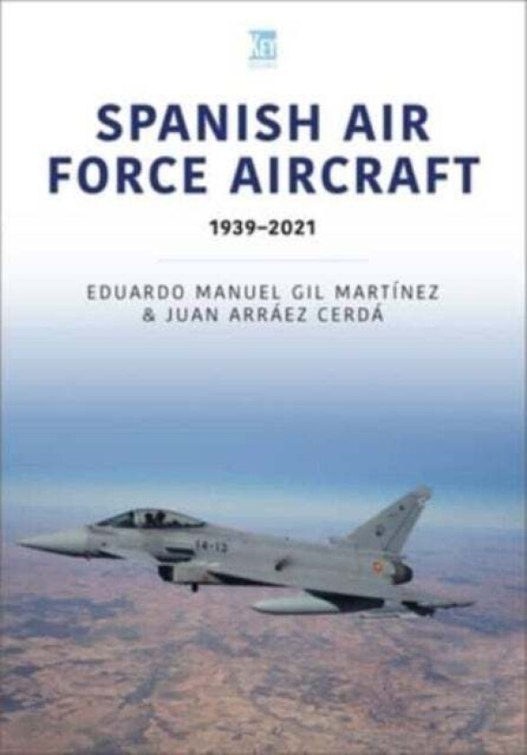 Spanish Air Force Aircraft: 1939-2021 av Eduardo Manuel, Juan Arraez Cerda