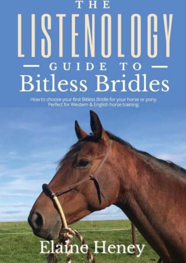 The Listenology Guide to Bitless Bridles for Horses av Elaine Heney