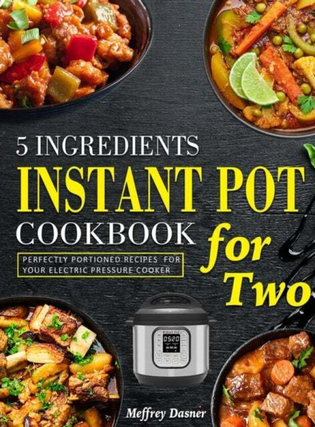5 Ingredients Instant Pot Cookbook for Two av Meffrey Dasner
