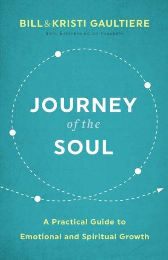Journey of the Soul - A Practical Guide to Emotional and Spiritual Growth av Bill Gaultiere, Kristi Gaultiere