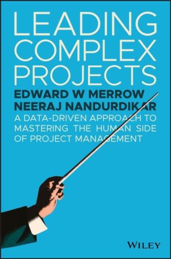 Leading Complex Projects av Edward W. Merrow, Neeraj Nandurdikar