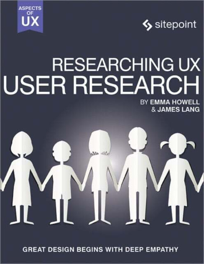 Researching UX: User Research av James Lang, Emma Howell