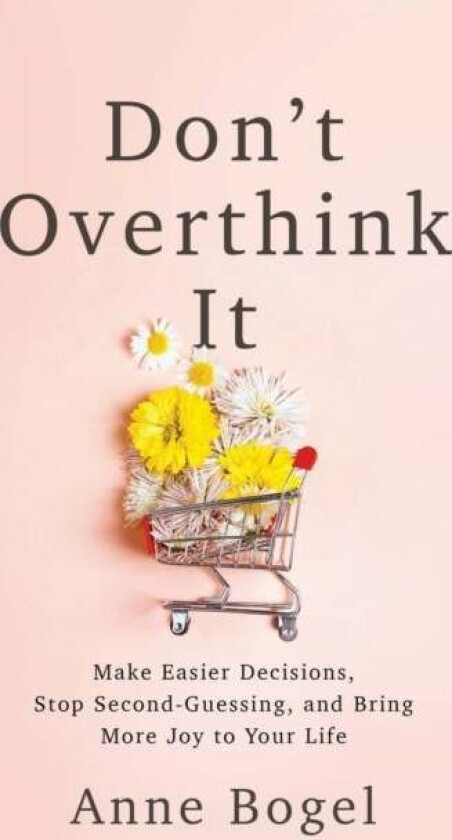 Don't Overthink It av Anne Bogel