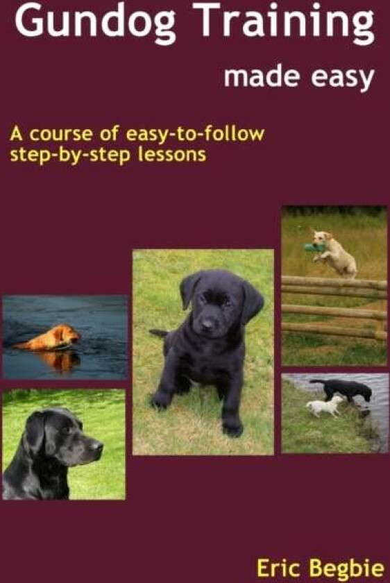 Gundog Training Made Easy av Eric Begbie