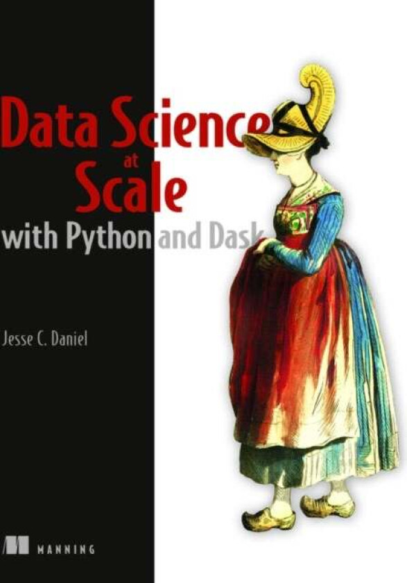Data Science at Scale with Python and Dask av Jesse Daniel