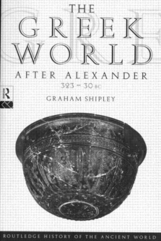 The Greek World After Alexander 323-30 BC av Graham Shipley