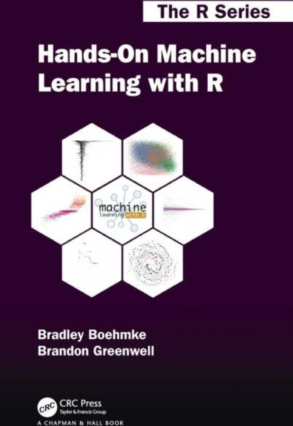Hands-On Machine Learning with R av Brad Boehmke, Brandon M. (University of Cincinnati Cincinnati USA) Greenwell