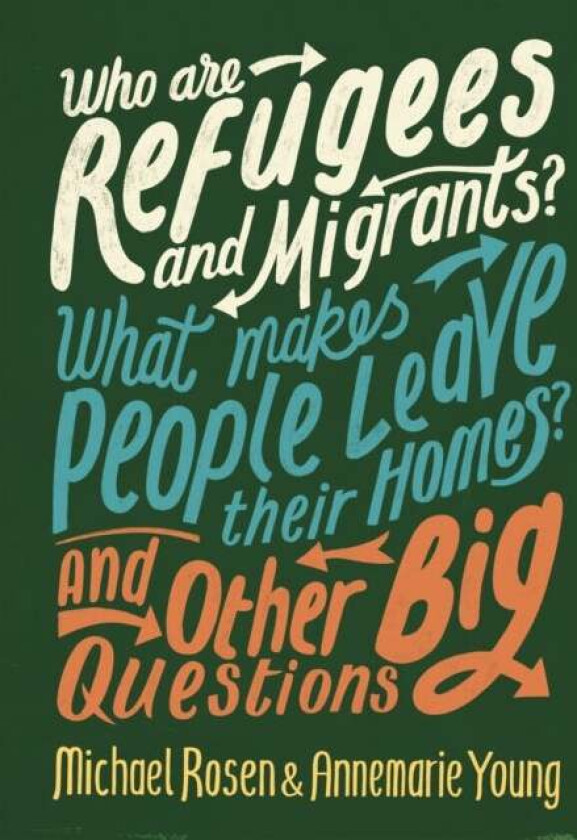 Who are Refugees and Migrants? What Makes People Leave their Homes? And Other Big Questions av Michael Rosen, Annemarie Young